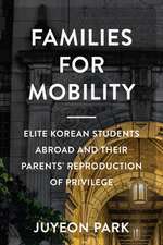 Families for Mobility: Elite Korean Students Abroad and Their Parents' Reproduction of Privilege