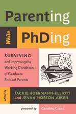 Parenting While PhDing: Surviving and Improving the Working Conditions of Graduate Student Parents