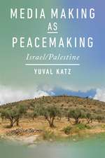 Media Making as Peacemaking: Israel/Palestine
