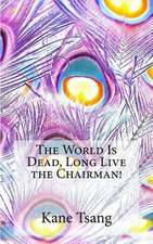 The World Is Dead, Long Live the Chairman!