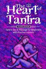 The Heart of Tantra. Tantric Sex and Massage for Begin