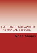 Free, Love & Guaranteed. the Manual. Book One.