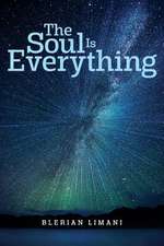 The Soul Is Everything