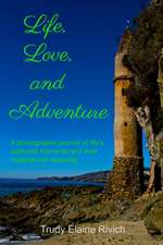 Life, Love, and Adventure: An Inspirational Journey of Life's Captured Moments and Meaning