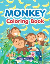 Monkey Coloring Book: An Adult Coloring Book with Fun, Easy, and Relaxing Coloring Pages Book for Kids Ages 2-4, 4-8