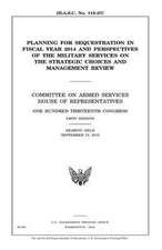 Planning for Sequestration in Fiscal Year 2014 and Perspectives of the Military Services on the Strategic Choices and Management Review