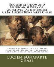 English Serfdom and American Slavery Or, Ourselves--As Others See Us.by