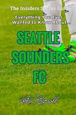 Everything You Ever Wanted to Know about Seattle Sounders FC