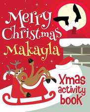 Merry Christmas Makayla - Xmas Activity Book