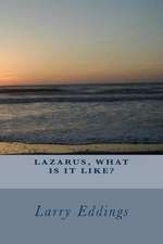 Lazarus, What Is It Like?