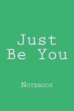 Just Be You