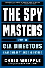 The Spymasters: How the CIA Directors Shape History and the Future