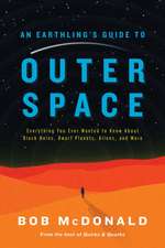 An Earthling's Guide to Outer Space: Everything You Ever Wanted to Know about Black Holes, Dwarf Planets, Aliens, and More