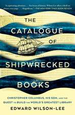 The Catalogue of Shipwrecked Books: Christopher Columbus, His Son, and the Quest to Build the World's Greatest Library