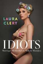 Idiots: Marriage, Motherhood, Milk & Mistakes