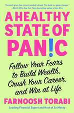 A Healthy State of Panic: Follow Your Fears to Build Wealth, Crush Your Career, and Win at Life