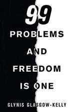 99 Problems and Freedom Is One