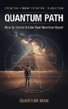 Quantum Path: How to Create & Live Your Quantum Quest