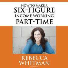 How to Make a Six-Figure Income Working Part-Time