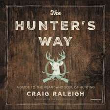 The Hunter's Way: A Guide to the Heart and Soul of Hunting