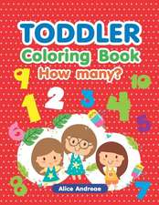 Toddler Coloring Book: How Many, an Adult Coloring Book with Fun, Easy, and Relaxing Coloring Pages Book for Kids Ages 2-4, 4-8