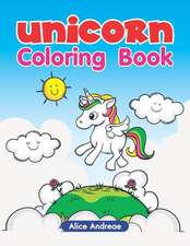 Unicorn Coloring Book: An Adult Coloring Book with Fun, Easy, and Relaxing Coloring Pages Book for Kids Ages 2-4, 4-8