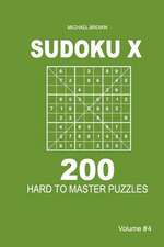 Sudoku X - 200 Hard to Master Puzzles 9x9 (Volume 4)