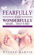 Fearfully and Wonderfully Made, That's Me!