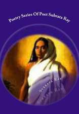 Poetry Series of Poet Subrata Ray