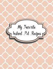 My Favorite Instant Pot Recipes