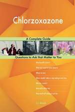 Chlorzoxazone; A Complete Guide