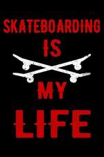 Skateboarding Is My Life