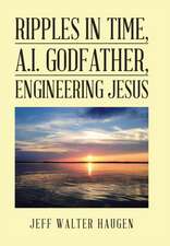 Ripples in Time, A.I. Godfather, Engineering Jesus