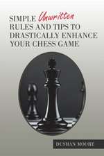 Simple Unwritten Rules and Tips to Drastically Enhance Your Chess Game