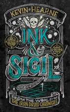 Ink & Sigil: From the World of the Iron Druid Chronicles