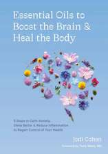 Essential Oils to Boost the Brain and Heal the Body: 5 Steps to Calm Anxiety, Sleep Better, and Reduce Inflammation to Regain Control of Your Health