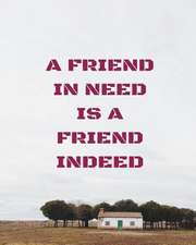 A Friend in Need Is a Friend Indeed