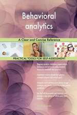 Behavioral Analytics a Clear and Concise Reference