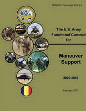 Tradoc Pamphlet 525-3-5, the U.S. Army Functional Concept for Maneuver Support (Afc-MS) Feb 2017