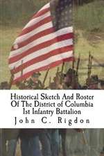 Historical Sketch and Roster of the District of Columbia 1st Infantry Battalion