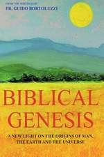 Biblical Genesis - A New Light on the Origins of Man, the Earth and the Universe