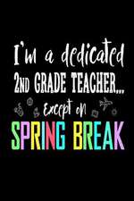 I'm a Dedicated 2nd Grade Teacher Except on Spring Break