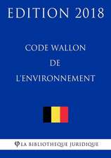 Code Wallon de L'Environnement - Edition 2018