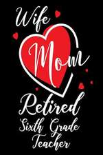 Wife Mom Retired Sixth Grade Teacher