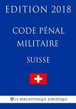 Code Penal Militaire Suisse - Edition 2018