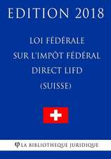 Loi Federale Sur L'Impot Federal Direct Lifd (Suisse) - Edition 2018