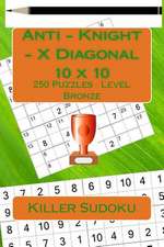 Killer Sudoku. Anti - Knight - X Diagonal. 10 X 10. 250 Puzzles. Level Bronze.