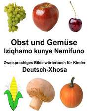 Deutsch-Xhosa Obst Und Gemuse/Iziqhamo Kunye Nemifuno Zweisprachiges Bilderworterbuch Fur Kinder