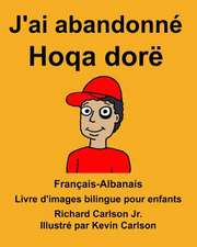 Francais-Albanais J'Ai Abandonne/Hoqa Dore Livre D'Images Bilingue Pour Enfants