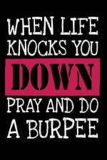 When Life Knocks You Down Pray and Do a Burpee